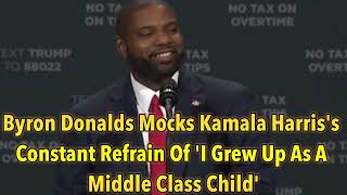 Byron Donalds Mocks Kamala Harriss Constant Refrain Of I Grew Up As A Middle Class Child [upl. by Ezaria]