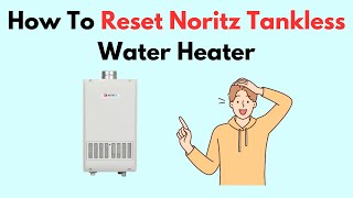 How To Reset Noritz Tankless Water Heater [upl. by Marjie]