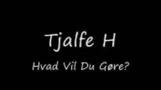 Tjalfe H  Hvad vil du gøre [upl. by Yevreh]