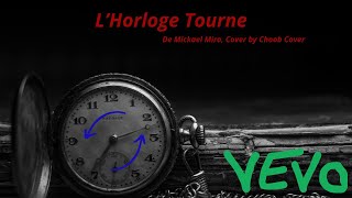 Cover  LHorloge Tourne de Mickael Miro by Choob Cover [upl. by Lucilla333]