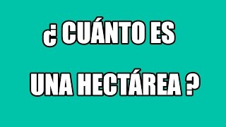 ¿ Cuánto es una hectárea  Equivalencia en metros cuadrados [upl. by Notelrac301]