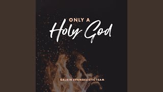 Only a Holy God [upl. by Elletsyrc]