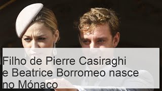 Pierre Casiraghi e Beatrice Borromeo do Mónaco dão as boasvindas ao filho [upl. by Aennyl]