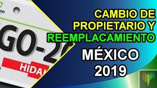 CÓMO CAMBIAR DE PROPIETARIO Y HACER EL REEMPLACAMIENTO DE VEHÍCULO PARTICULAR NACIONAL  MÉXICO 2019 [upl. by Eneri812]