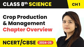 Crop Production and Management  Chapter Overview  Class 8 Science Chapter 1  CBSE 202425 [upl. by Harneen385]