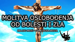 MOLITVA OSLOBOĐENJA OD BOLESTI I ZLA  U IME ISUSOVO MOLITVA FRA IVE PAVIĆA [upl. by Swords613]