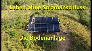 Leben ohne Stromanschluss  Photovoltaik Bodenanlage 41 KWp so günstig wie möglich [upl. by Pride138]