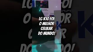 O LG K10 FOI O MELHOR CELULAR DO MUNDO Posso provar tech celulares lg lgk10 [upl. by Feune]