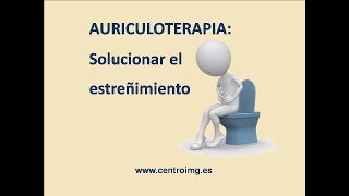 109 Solucionar el estreñimiento con Auriculoterapia Aprender auriculoterapia en el Centro IMG [upl. by Dimo]