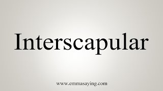 How To Say Interscapular [upl. by Blondie]