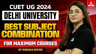 CUET 2024 Best Subject Combination for Delhi University 🎯 [upl. by Eenimod]