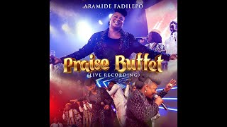 PRAISE BUFFET Medley By Aramide Fadilepo [upl. by Nomyar]