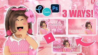 how to make a ROBLOX youtube THUMBNAIL 3 WAYS photoshop canva and pixlr  mxddsie ♡ [upl. by Naujad]