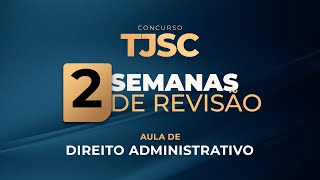 TJSC  2 Semanas de Revisão  Aula de Direito Administrativo [upl. by Uziel]