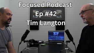 Focused Podcast 42 with Tim Langton [upl. by Elleira]