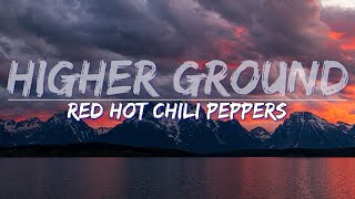 Red Hot Chili Peppers  Higher Ground Lyrics  Full Audio 4k Video [upl. by Ietta323]