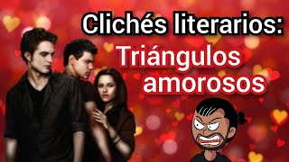 Clichés literarios TRIÁNGULOS AMOROSOS [upl. by Aeikan641]