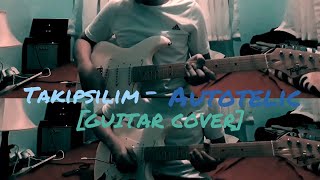 Takipsilim  Autotelic Guitar Cover [upl. by Nollaf]