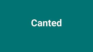 Canted Meaning and Pronunciation [upl. by Ainezey745]