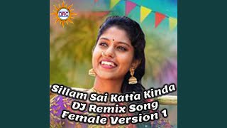 Sillam Sai Katta Kinda DJ Remix Song Female Version 1 [upl. by Rettuc]