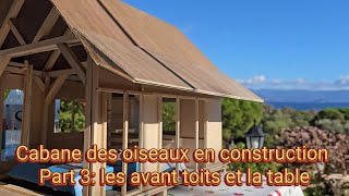 Cabane des oiseaux en construction Part 3 les avanttoits et la table [upl. by Aicined]