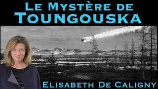 « Le Mystère de Toungouska » avec Elisabeth de Caligny [upl. by Zilvia]