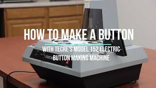 How to Make a Button with the Tecre Electric Button Maker Model 152 [upl. by Eirtemed]