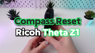 Compass Reset Tutorial on Ricoh Theta Z1 [upl. by Deirdra183]