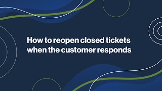 How to Reopen Closed Tickets when the Customer Responds [upl. by Burkhard887]