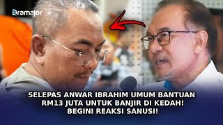 SELEPAS Anwar Ibrahim Umum Bantuan RM13 Juta Untuk Banjir Di Kedah Begini Reaksi Sanusi [upl. by Banky]