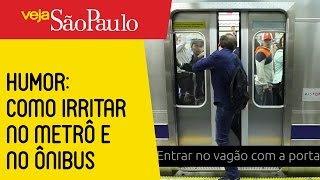 HUMOR Como irritar no metrô e no ônibus [upl. by Eiser]