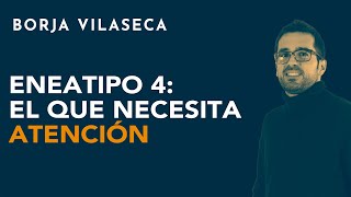 Eneatipo 4 el que necesita atención  Borja Vilaseca [upl. by Dyol]