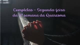 Liturgia das Horas  Completas  Segundafeira da 4Âª semana da Quaresma [upl. by Gimpel298]