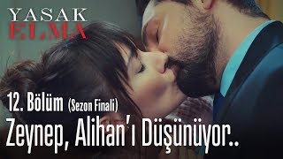 Zeynep Alihanı düşünüyor  Yasak Elma 12 Bölüm [upl. by Oneil]