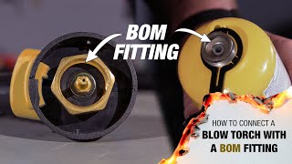 How To Connect A Blow Torch With A BOM Fitting [upl. by Edac]