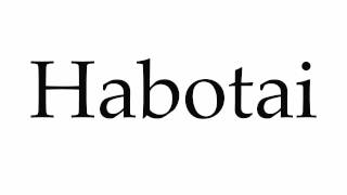 How to Pronounce Habotai [upl. by Drareg]