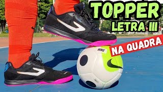 TESTE NA QUADRA⚽ CHUTEIRA FUTSAL TOPPER LETRA 3‼ BOA E BARATA UMAS DAS MELHORES CHUTEIRAS DE FUTSAL [upl. by Schrick]