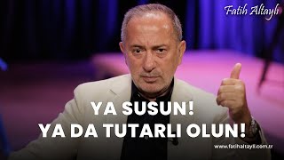 Fatih Altaylı yorumluyor Ya susun ya da tutarlı olun [upl. by Margalit]