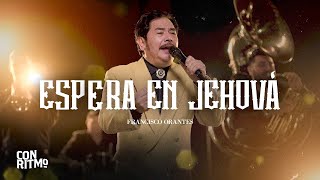 Francisco Orantes  Espera En Jehová Video Oficial [upl. by Warton510]