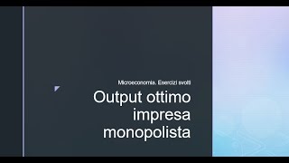 Microeconomia Esercizi svolti Output ottimo impresa monopolista [upl. by Schenck]