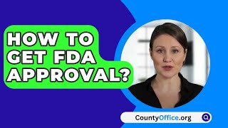 How To Get FDA Approval  CountyOfficeorg [upl. by Lerad]