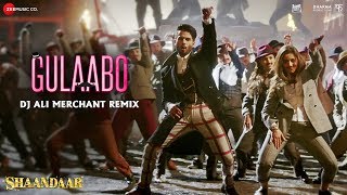 Gulaabo  Dj Ali Merchant Remix  Shahid Kapoor amp Alia Bhatt  Shandaar [upl. by Eaner]