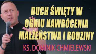 💪ks Dominik Chmielewski 👉 DUCH ŚWIĘTY w ogniu nawrócenia małżeństwa i rodziny🔥🔥🔥 [upl. by Arret]