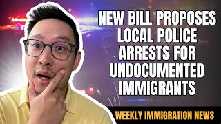 New Bill Proposes Local Police Arrests for Undocumented Immigrants  US IMMIGRATION NEWS [upl. by Anij]