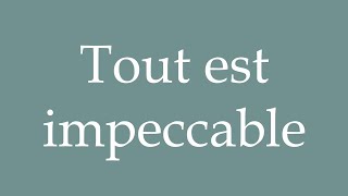 How to Pronounce Tout est impeccable Everything is impeccable Correctly in French [upl. by Dulcia]