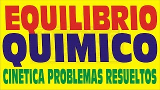 CINÉTICA QUÍMICA Y EQUILIBRIO QUÍMICO PROBLEMAS RESUELTOS [upl. by Derfniw910]