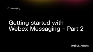 Getting started with Webex Messaging  Part 2 [upl. by Irual]