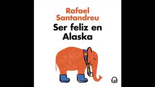 Ser feliz en Alaska  Rafael Santandreu AUDIOLIBRO [upl. by Amandy]