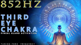 852Hz Tuning Fork Third Eye Chakra Activation Frequency  Activate Your Pineal Gland Instantly [upl. by Wivestad725]