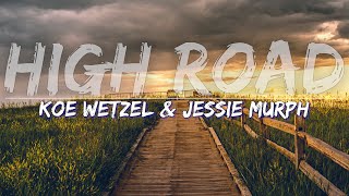 Koe Wetzel amp Jessie Murph  High Road Lyrics  Audio at 192khz [upl. by Anile]